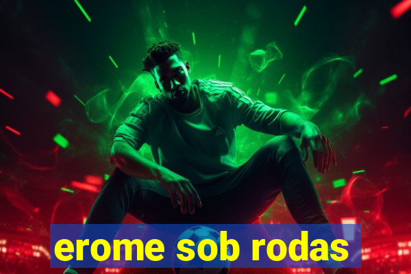 erome sob rodas